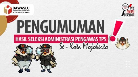Pengumuman Hasil Seleksi Administrasi Pengawas TPS Se-Kota Mojokerto