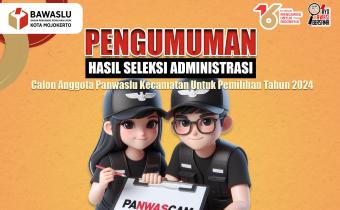 Pengumuman Hasil Seleksi Administrasi Calon Anggota Panwascam Untuk Pemilihan 2024